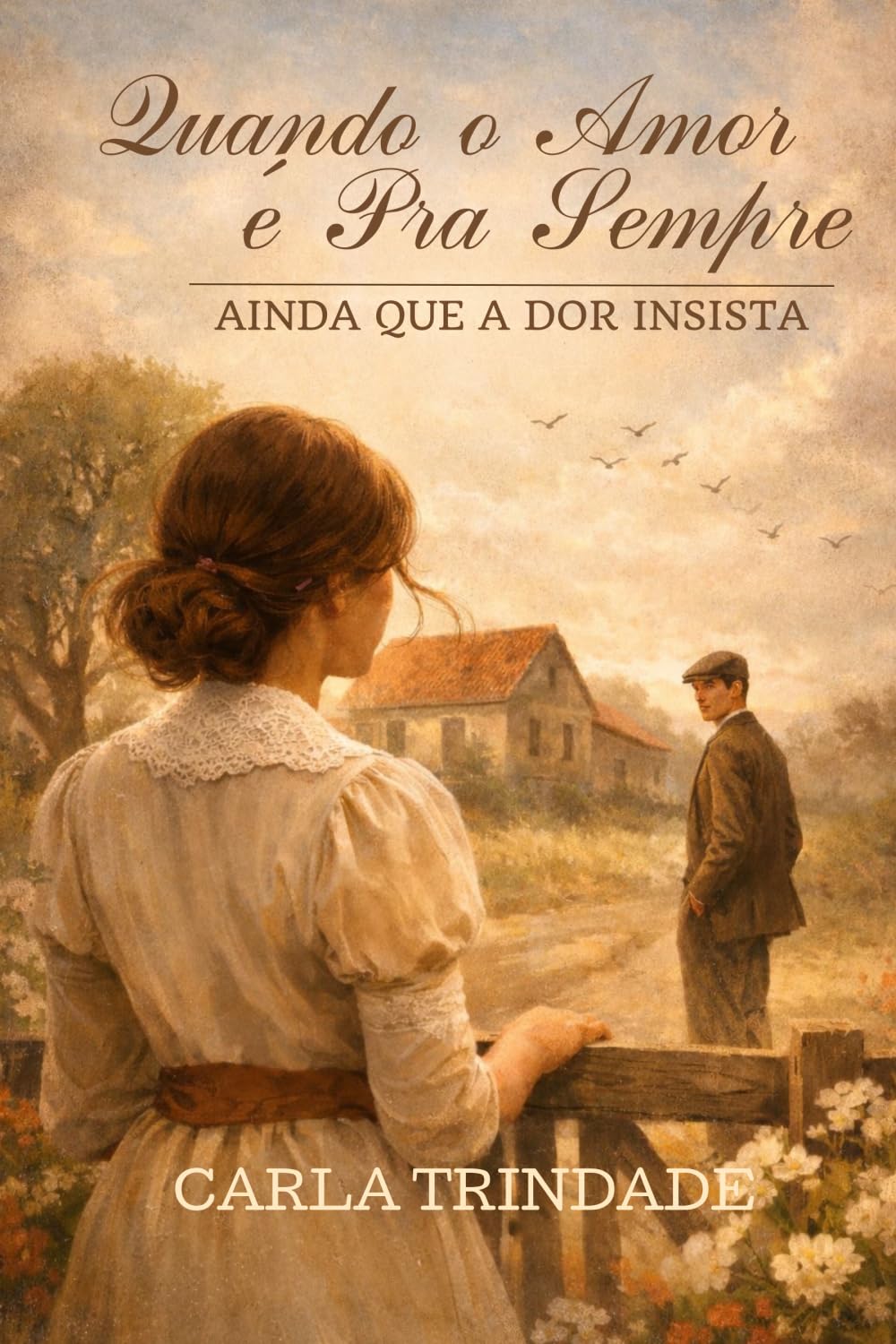 Quando o Amor é Pra Sempre, Ainda Que a Dor Insista: Um romance emocionante sobre destino, perda e um amor que resiste ao tempo.