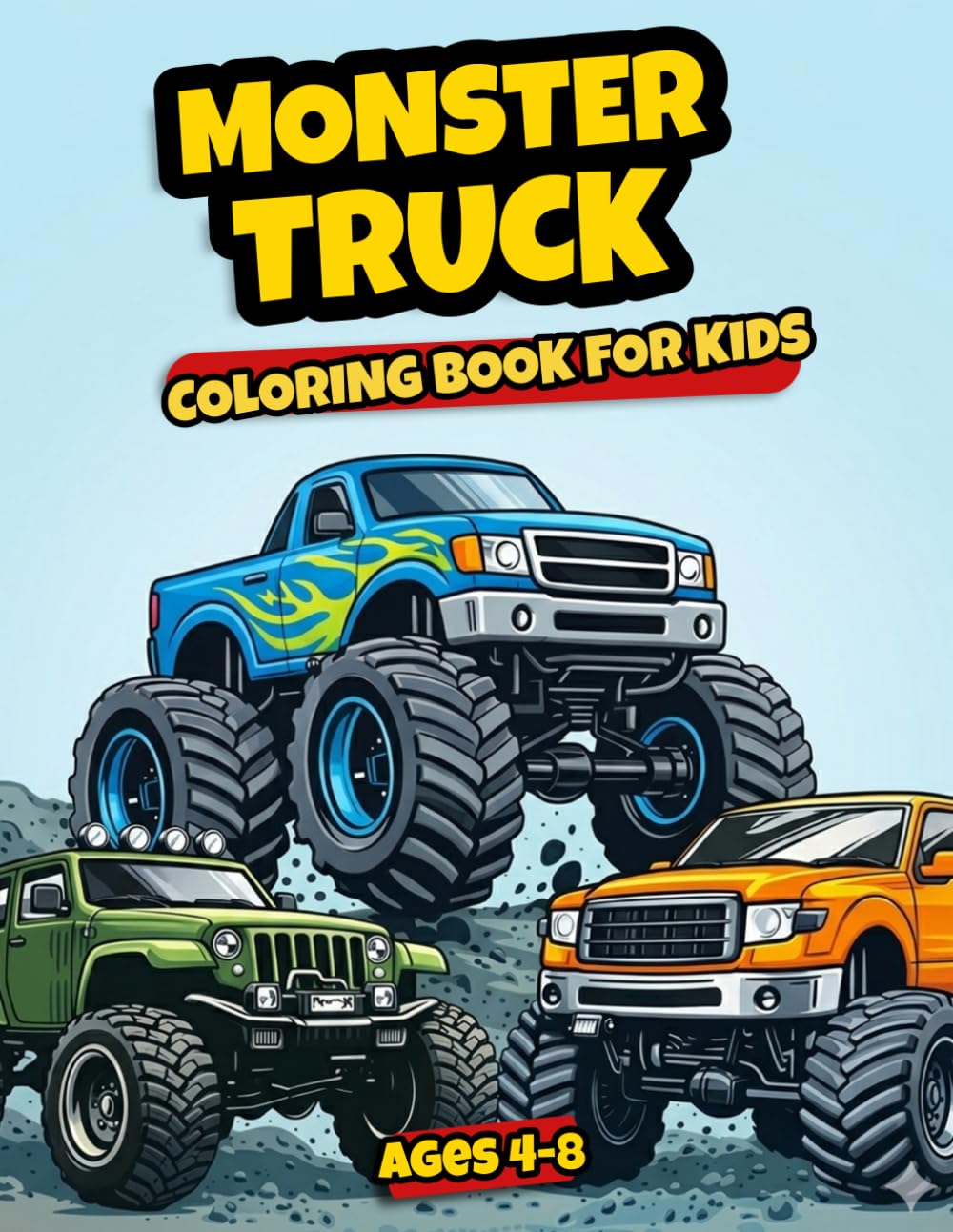 Monster Truck Coloring Book for Kids Ages 4-8: Fun and Exciting Truck Coloring Pages with Big Wheels and Action Scenes | Perfect Gift for Boys and Girls Who Love Trucks