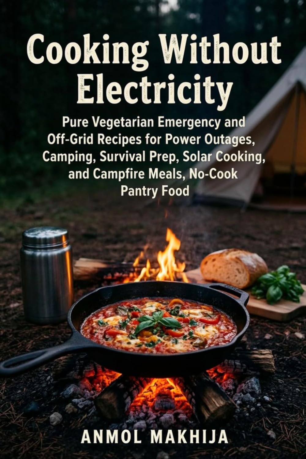 Cooking Without Electricity: Pure Vegetarian Emergency and Off-Grid Recipes for Power Outages, Camping, Survival Prep, Solar Cooking, Campfire Meals, and No-Cook Pantry Food