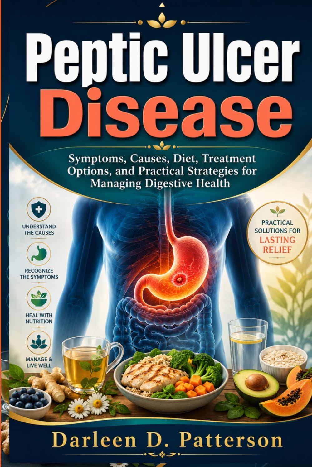 Peptic ulcer disease: Symptoms, Causes, Diet, Treatment Options, and Practical Strategies for Managing Digestive Health
