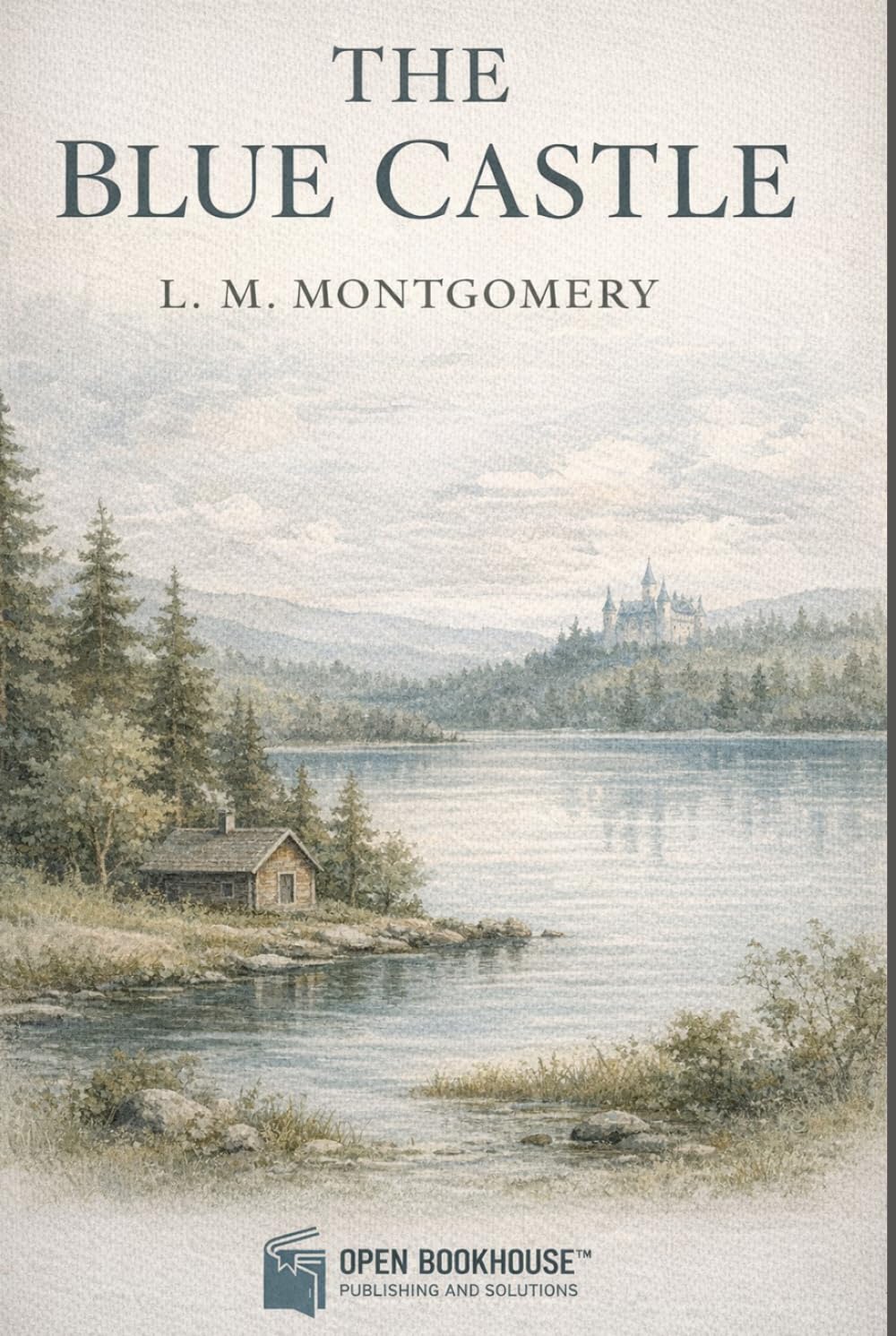 The Blue Castle: Annotated & Illustrated Edition with Preface, Character Guide, Chapter Summaries and Thematic Insights