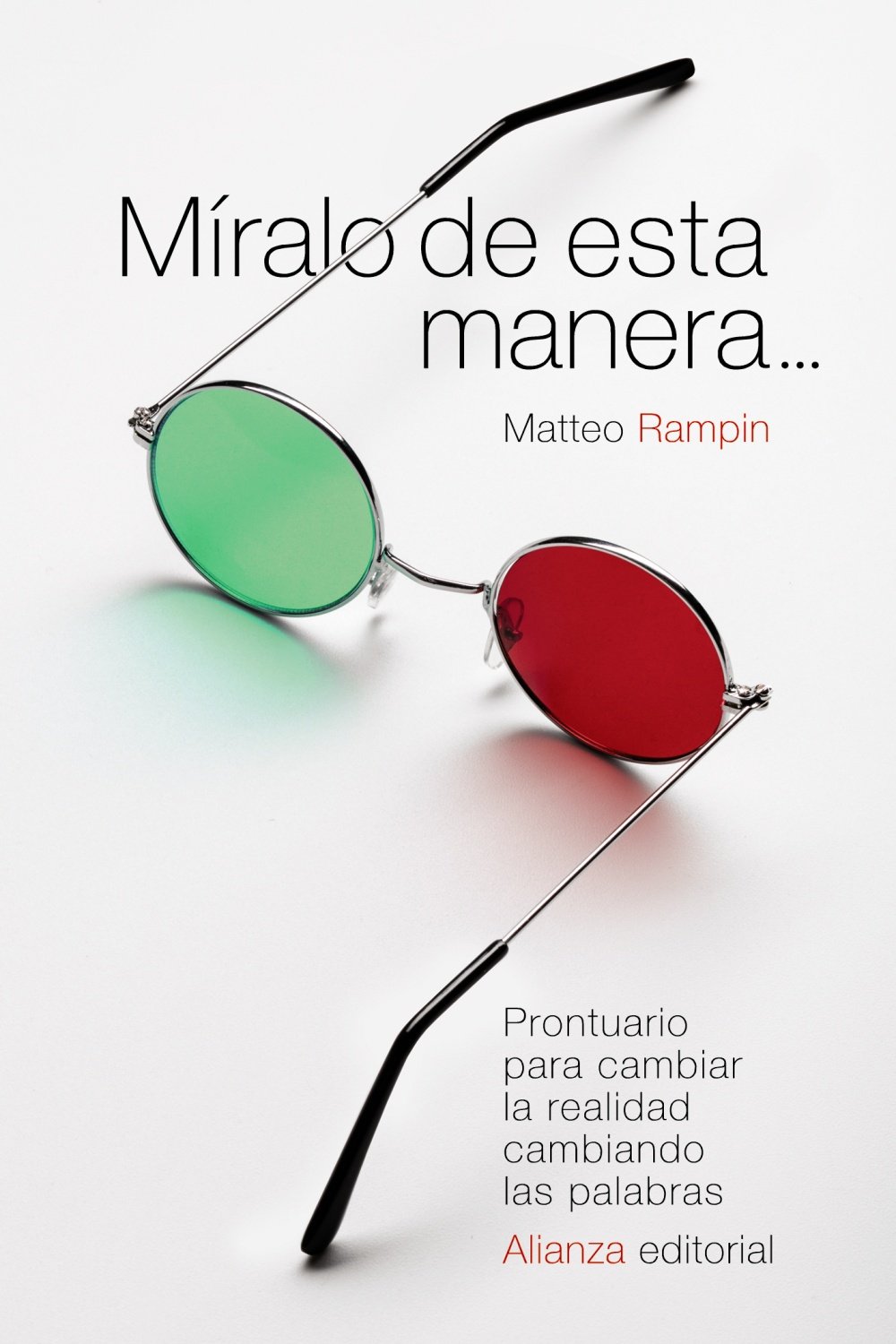 Míralo de esta manera...: Prontuario para cambiar la realidad cambiando las palabras (El libro de bolsillo - Ciencias sociales)