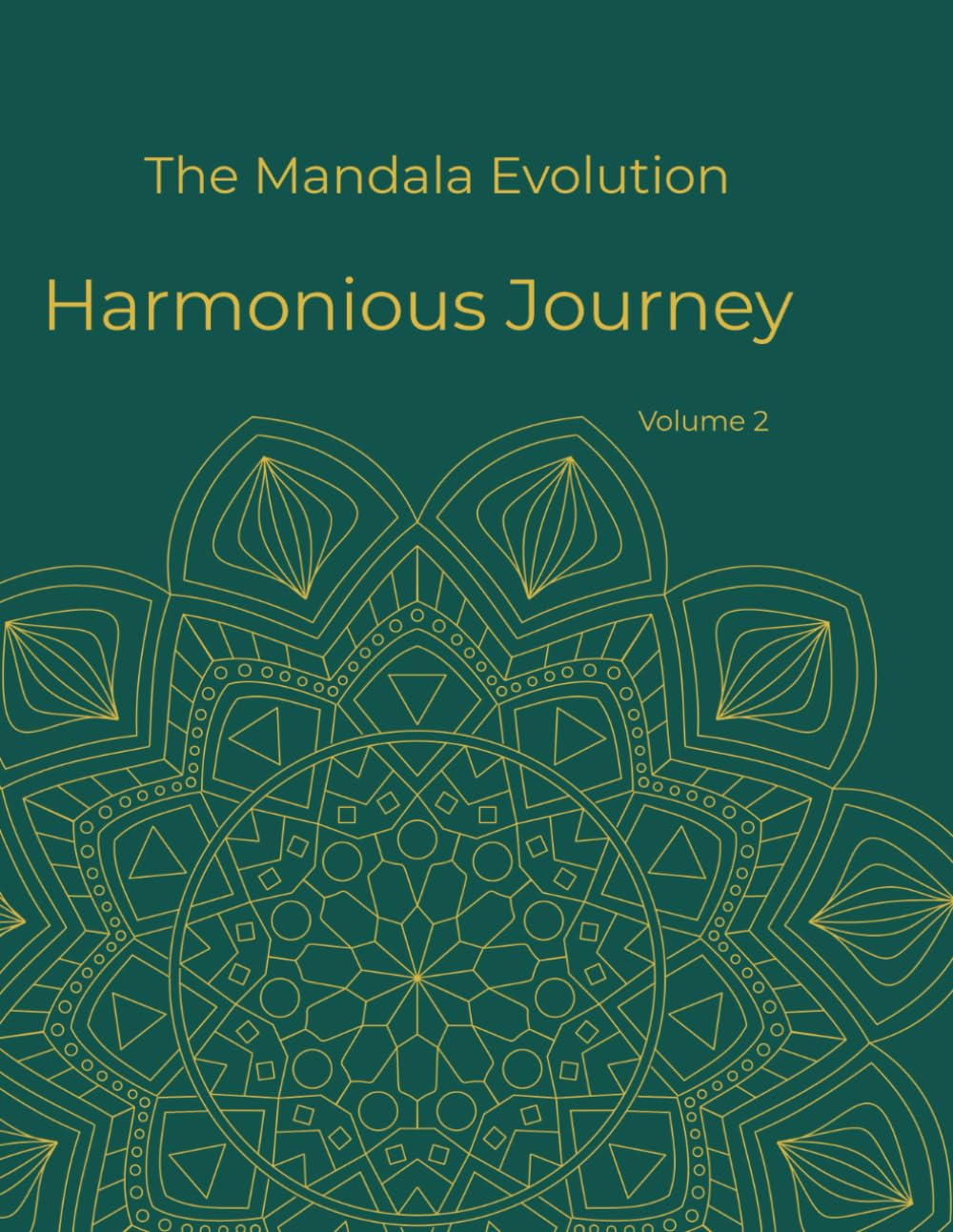 The Mandala Evolution - Harmonious Journey: Harmonious Journey: Adult Coloring Book with Nature-Inspired Patterns and Organic Shapes for Stress Relief and Mindfulness