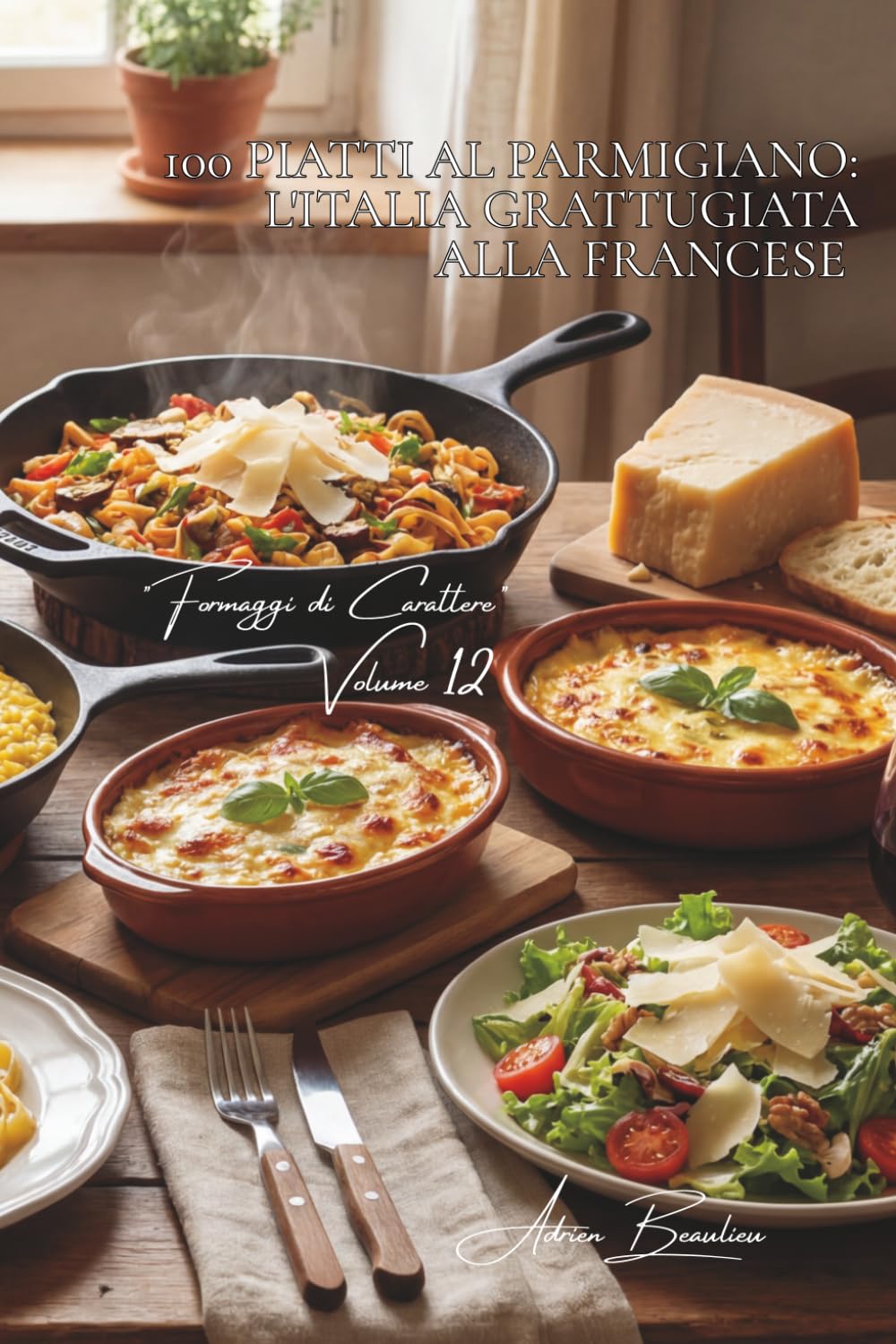 100 piatti al parmigiano: l'Italia grattugiata alla francese: Risotti, gratin, scaglie... padroneggiare il re italiano. (Serie Formaggio - Sottoserie "Formaggi di Carattere" (5 volumi))