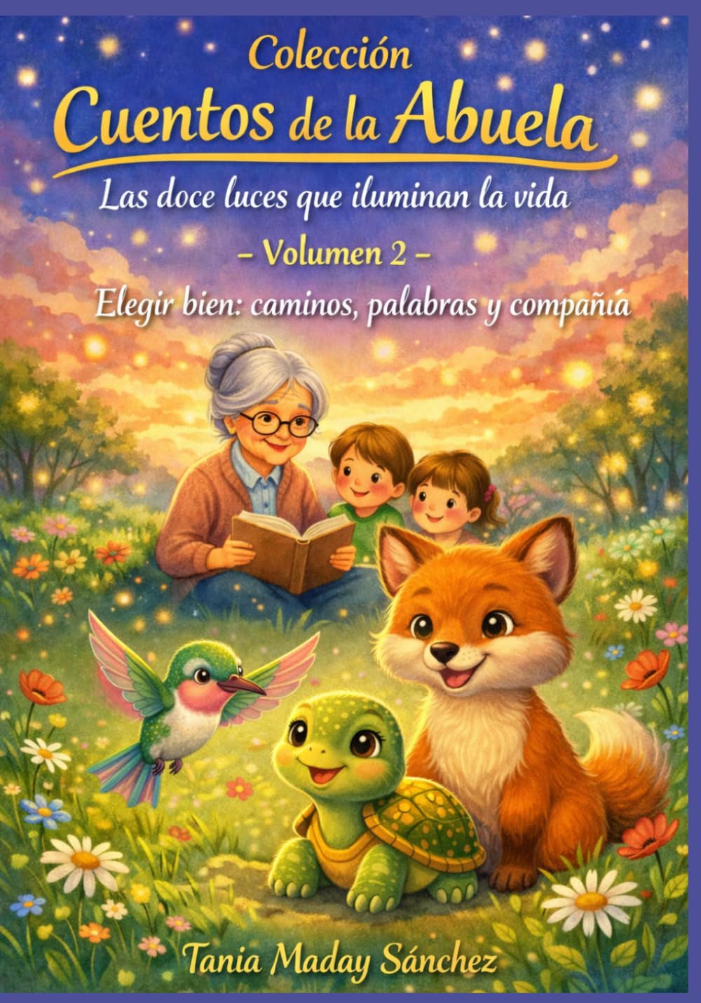 Cuentos de la Abuela Volumen 2 ELEGIR BIEN: CAMINOS, PALABRAS Y COMPAÑÍA: Escuchar, elegir, acompañar: Tres decisiones que transforman el camino. ... Abuela: Las doce luces que iluminan la vida)