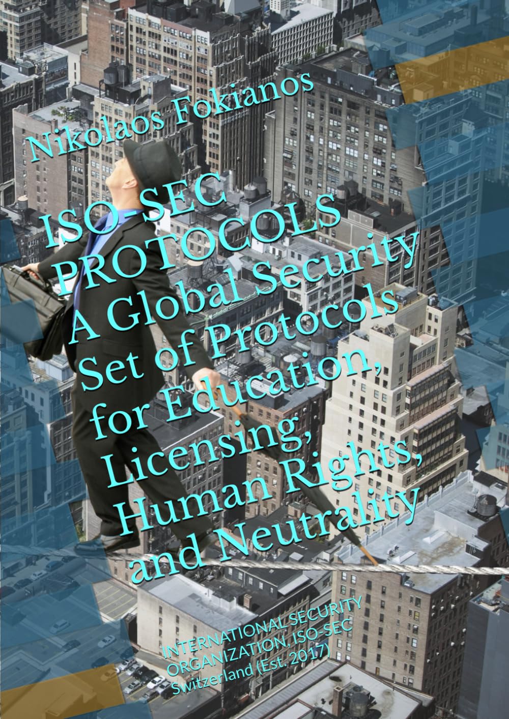 ISO-SEC PROTOCOLS . A Global Swiss Standard for Ethical Security, Human Rights, and Neutrality: By INTERNATIONAL SECURITY ORGANIZATION - ISO KLG (ISO-SEC) , Switzerland (Est. 2017)