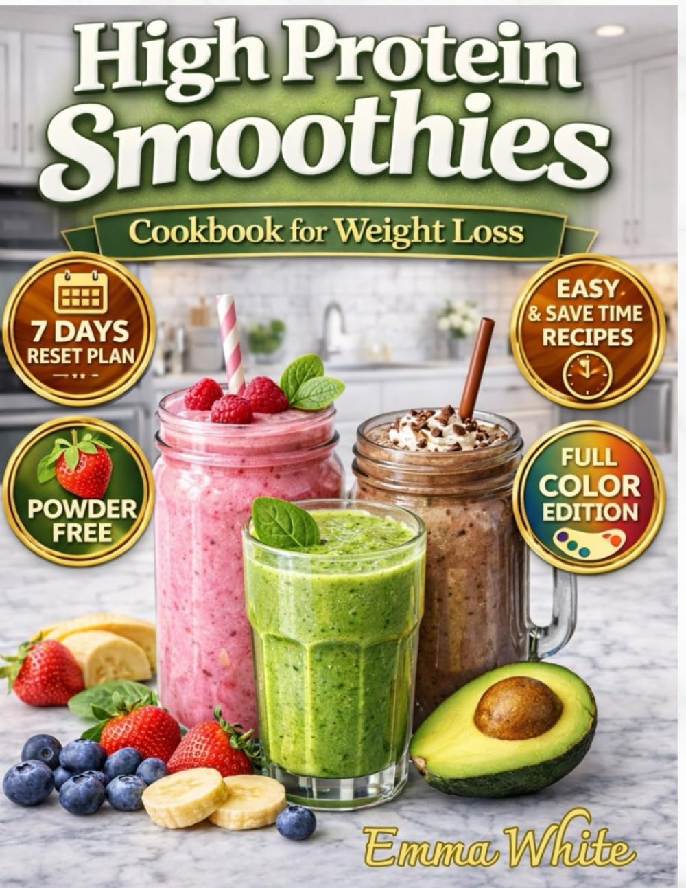 High Protein Smoothies Cookbook for Weight Loss: Delicious, Natural Smoothies to Burn Fat, Boost Energy, Satisfy Cravings and Stay Full. Completely