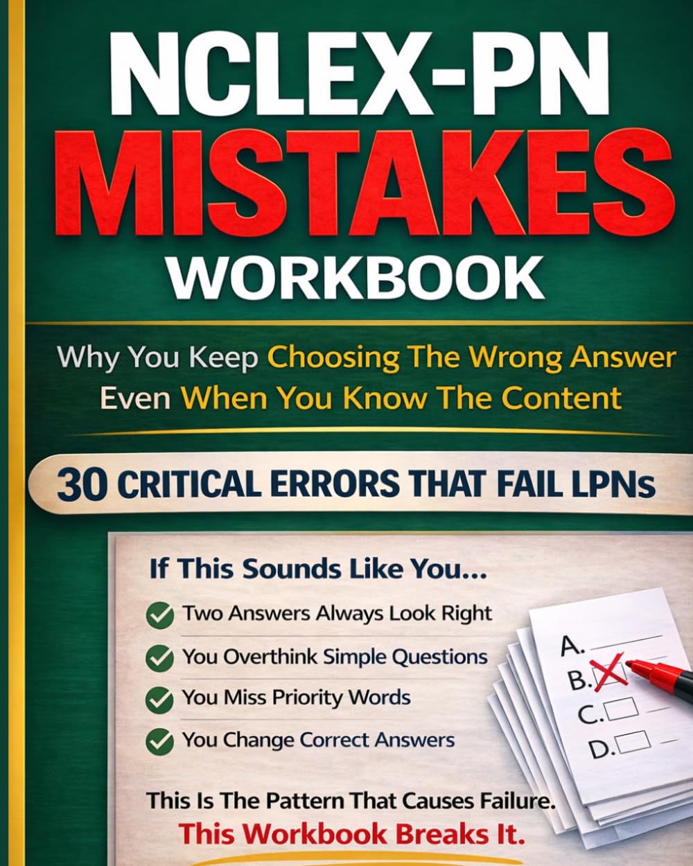 NCLEX-PN Mistakes Workbook: Why You Keep Choosing The Wrong Answer: The Thinking Errors, Priority Traps, And Clinical Judgment Mistakes That Cause Students To Fail (NCLEX Thinking Errors Series)