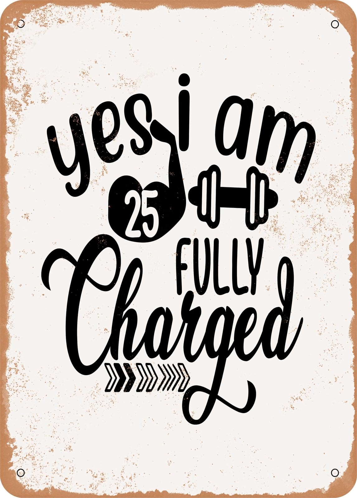 Metal Sign - Yes I Am Fully Charged - Vintage Rusty Look home decor