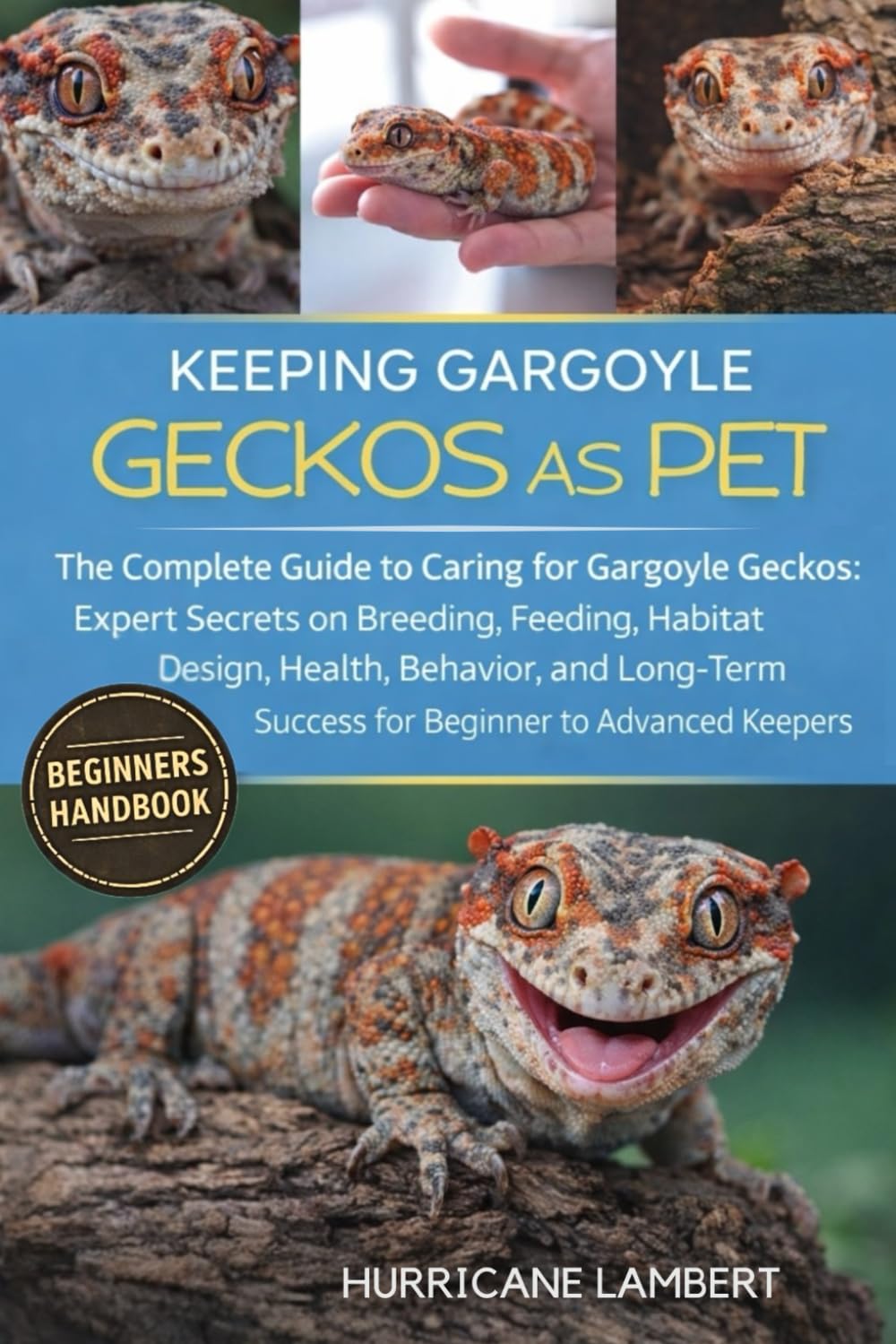 KEEPING GARGOYLE GECKOS AS PET: The Complete Guide to Caring for Gargoyle Geckos: Expert Secrets on Breeding, Feeding, Habitat Design, Health, ... Success for Beginner to Advanced Keepers