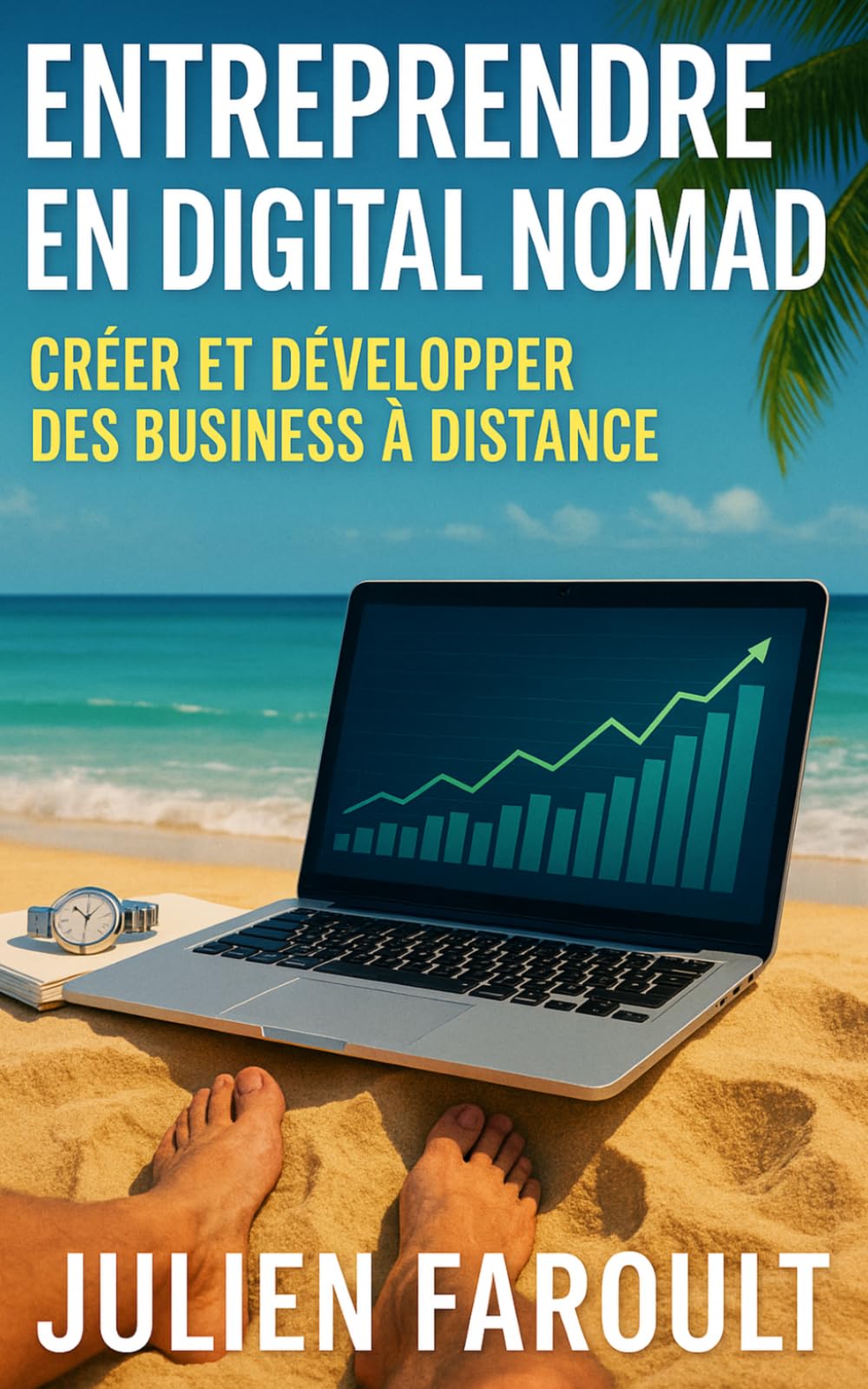 Entreprendre en digital nomad: Créer et développer des business à distance