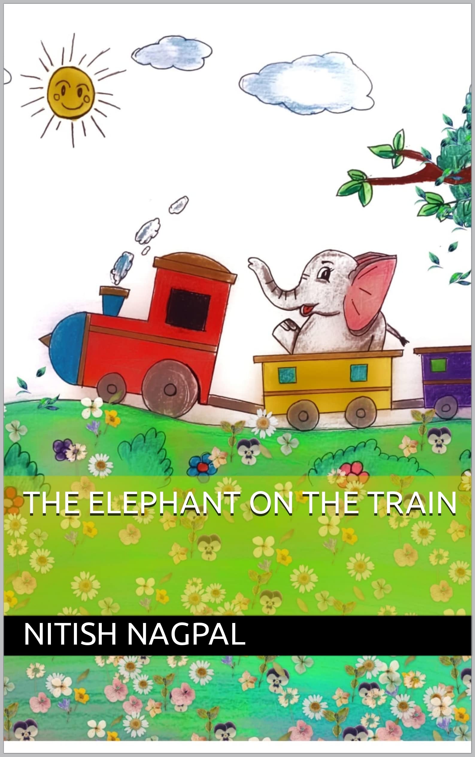 The Elephant on the Train : A heartwarming adventure, courage and funny story of an elephant on the Train