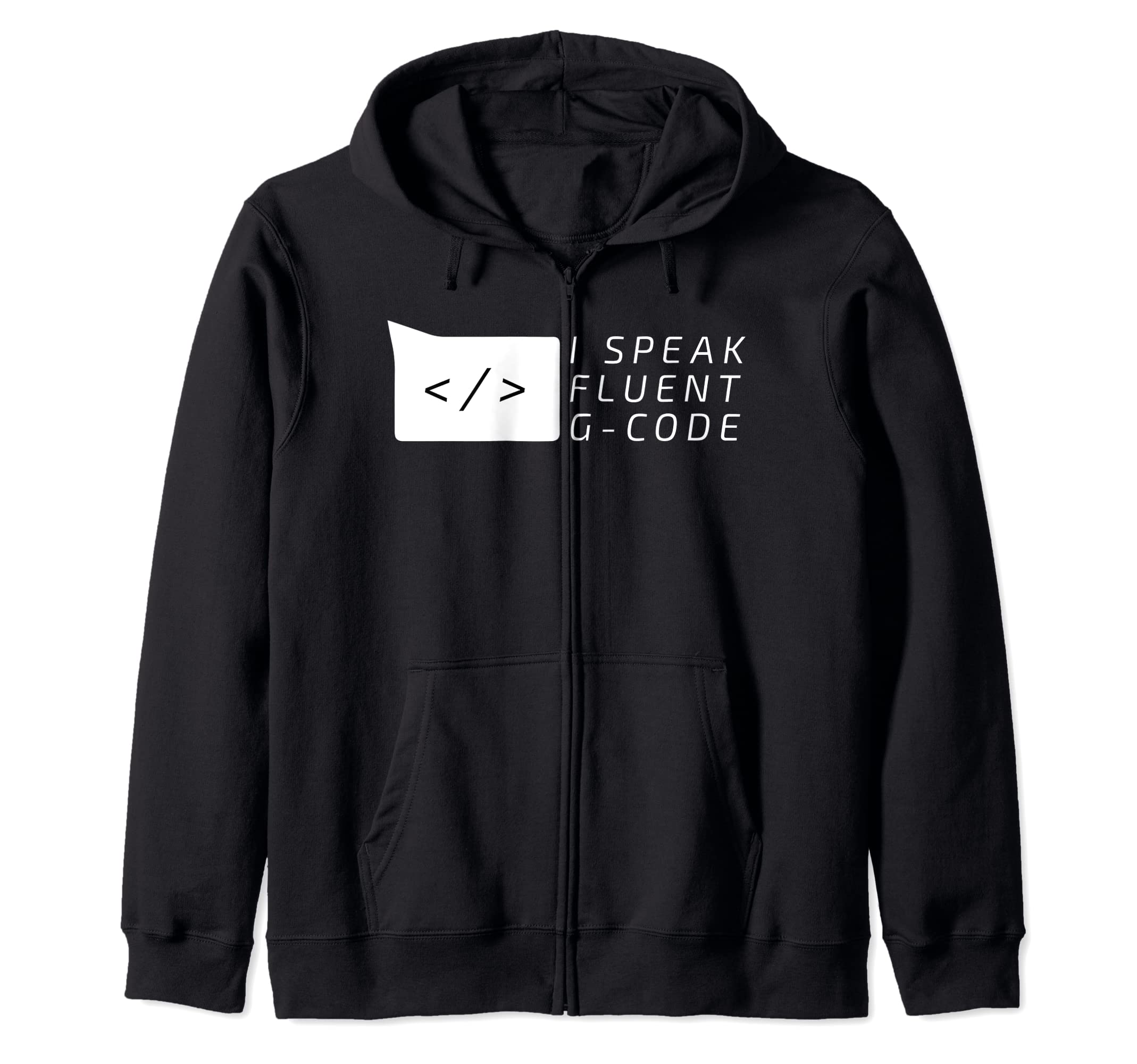 I Speak Fluent G-Code Programming Zip Hoodie