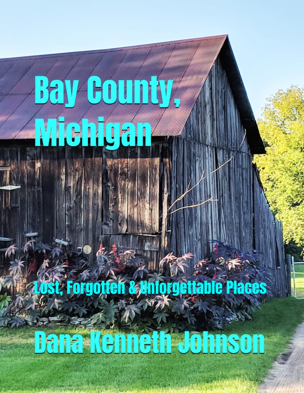 Bay County, Michigan: Lost, Forgotten & Unforgettable Places