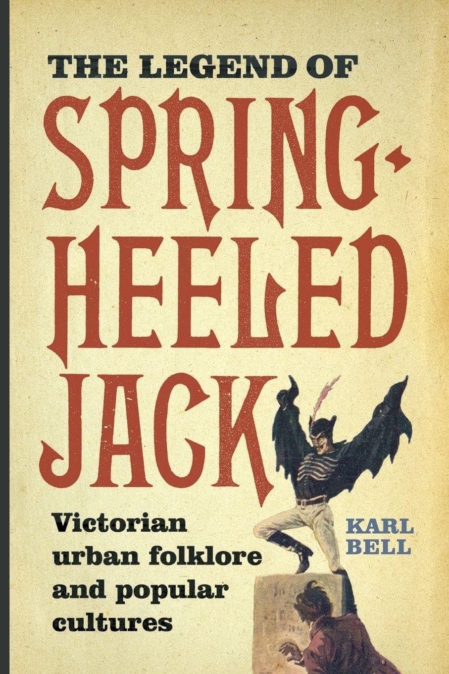 The Legend of Spring-Heeled Jack: Victorian Urban Folklore and Popular Cultures