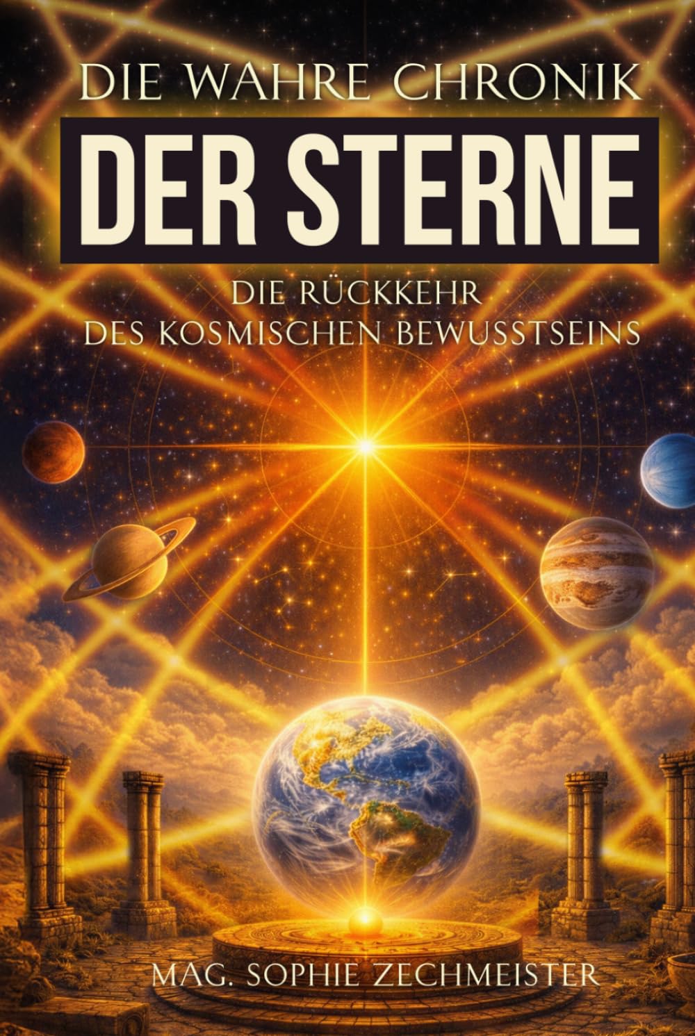 Die wahre Chronik der Sterne: Die Rückkehr des kosmischen Bewusstseins (Die wahre Chronik der Menschheit)