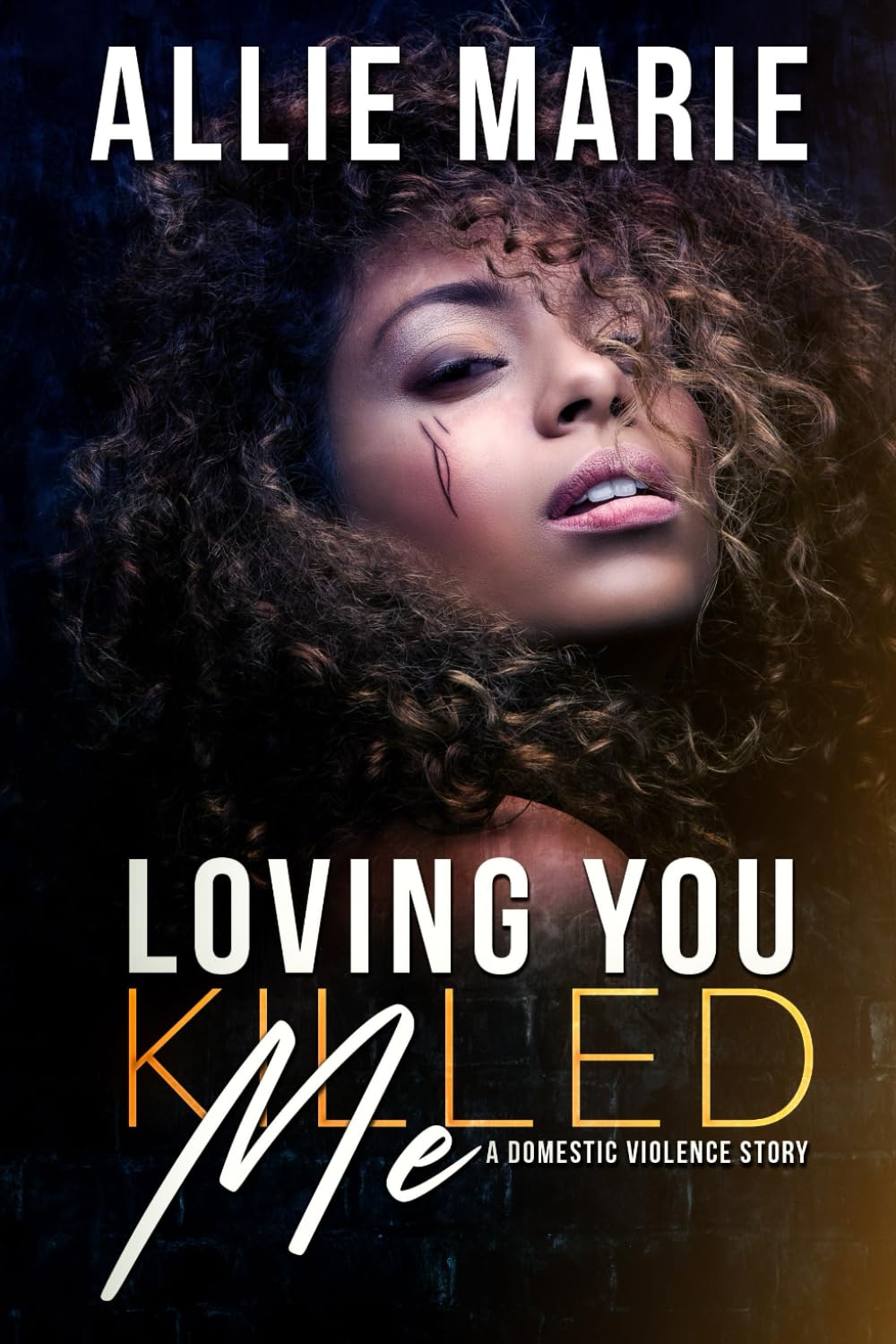 Loving You Killed Me: A Domestic Violence Story