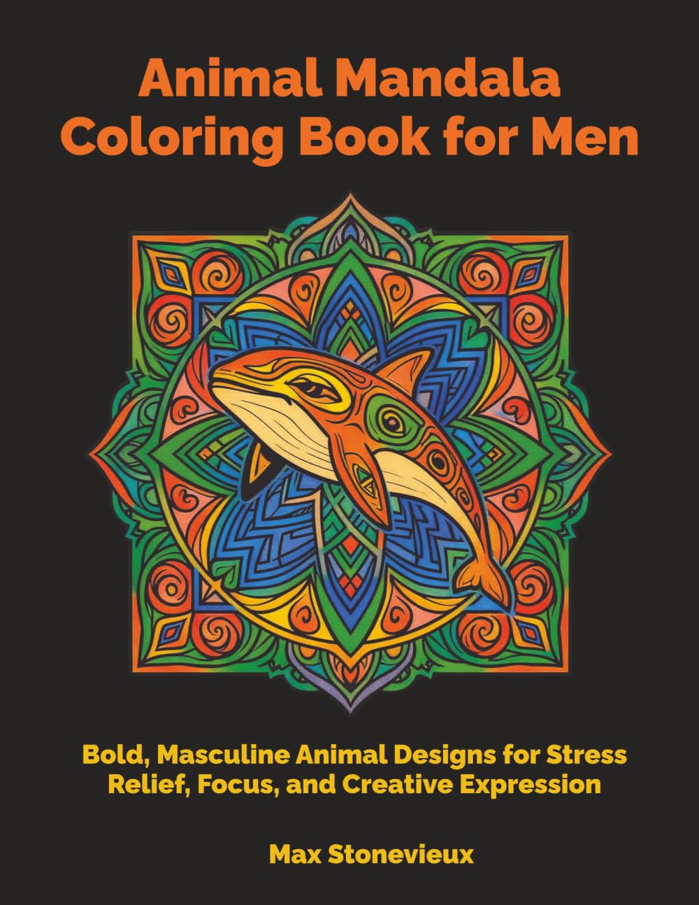 Animal Mandala Coloring Book for Men: Bold, Masculine Animal Designs for Stress Relief, Focus, and Creative Expression