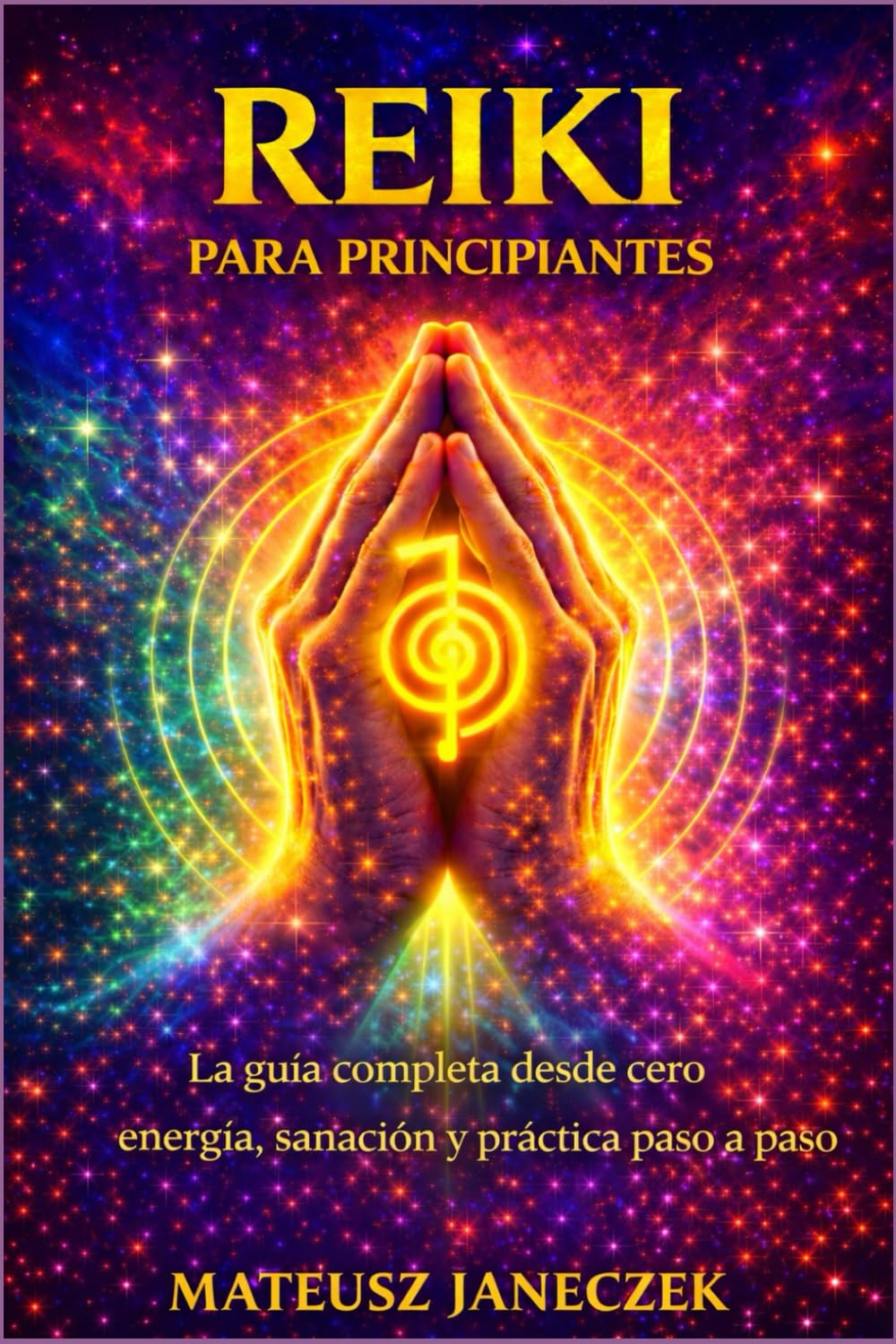 Reiki para principiantes – La guía completa desde cero energía, sanación y práctica paso a paso