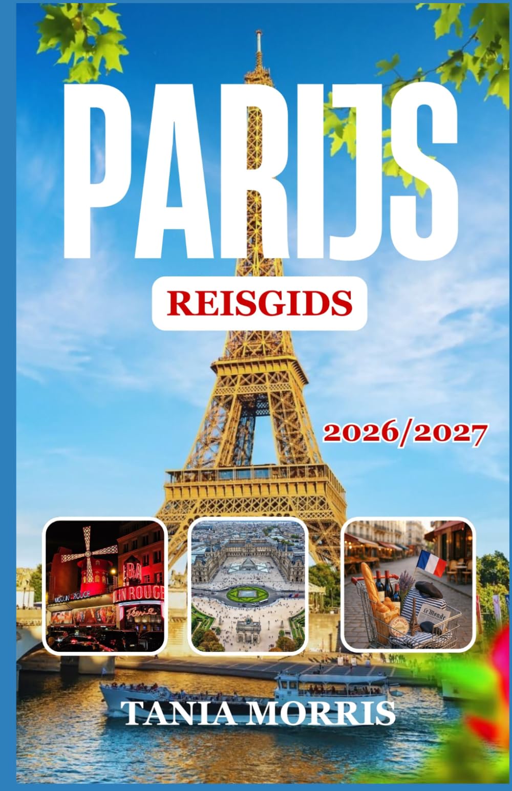 Parijs Reisgids 2026/2027: De complete gids voor iconische bezienswaardigheden, verborgen pareltjes, lokale gerechten en stressvrije reisplanning.