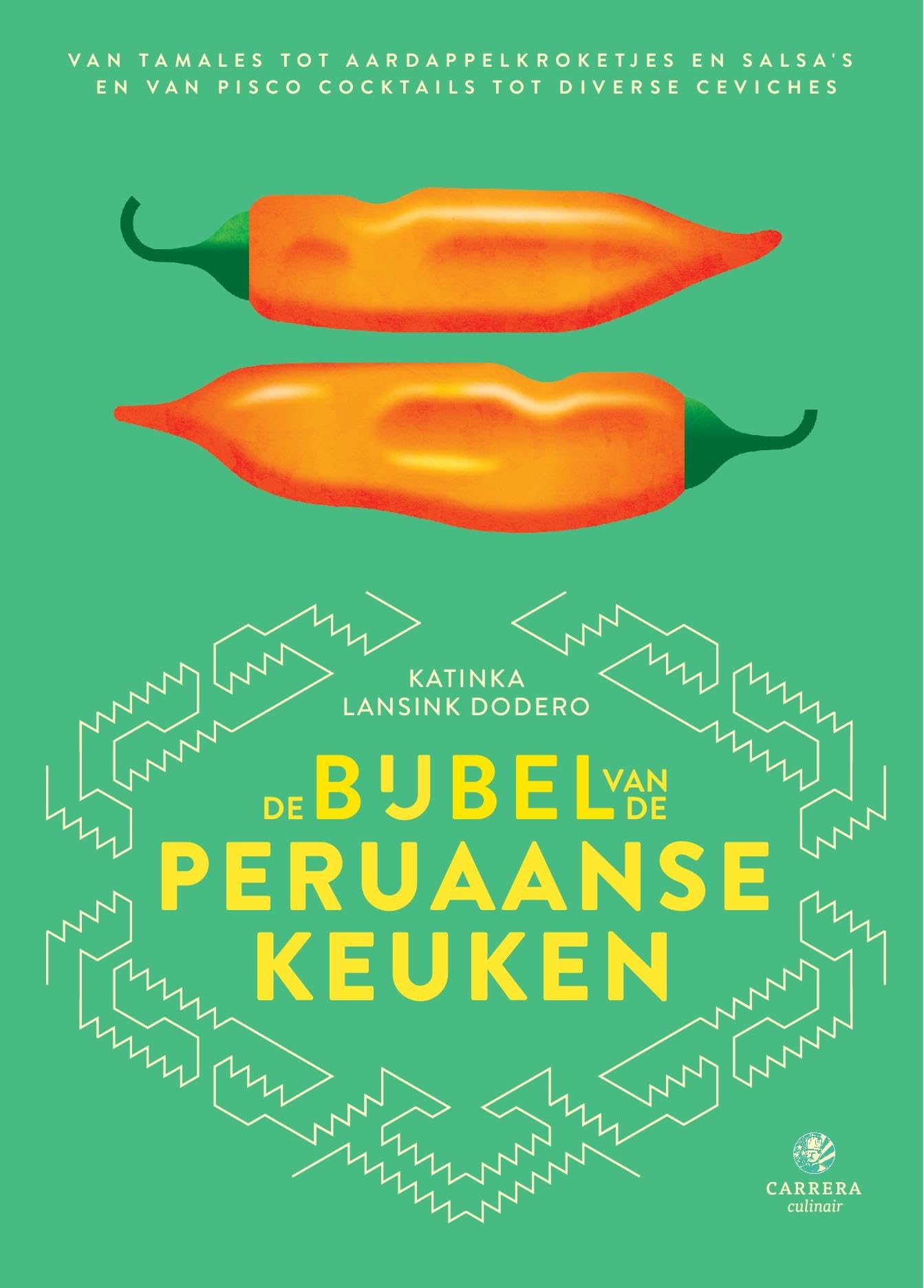 De bijbel van de Peruaanse keuken: van tamales tot spicy salsa's en van cocktails tot ceviches (Landenbijbels, 14)