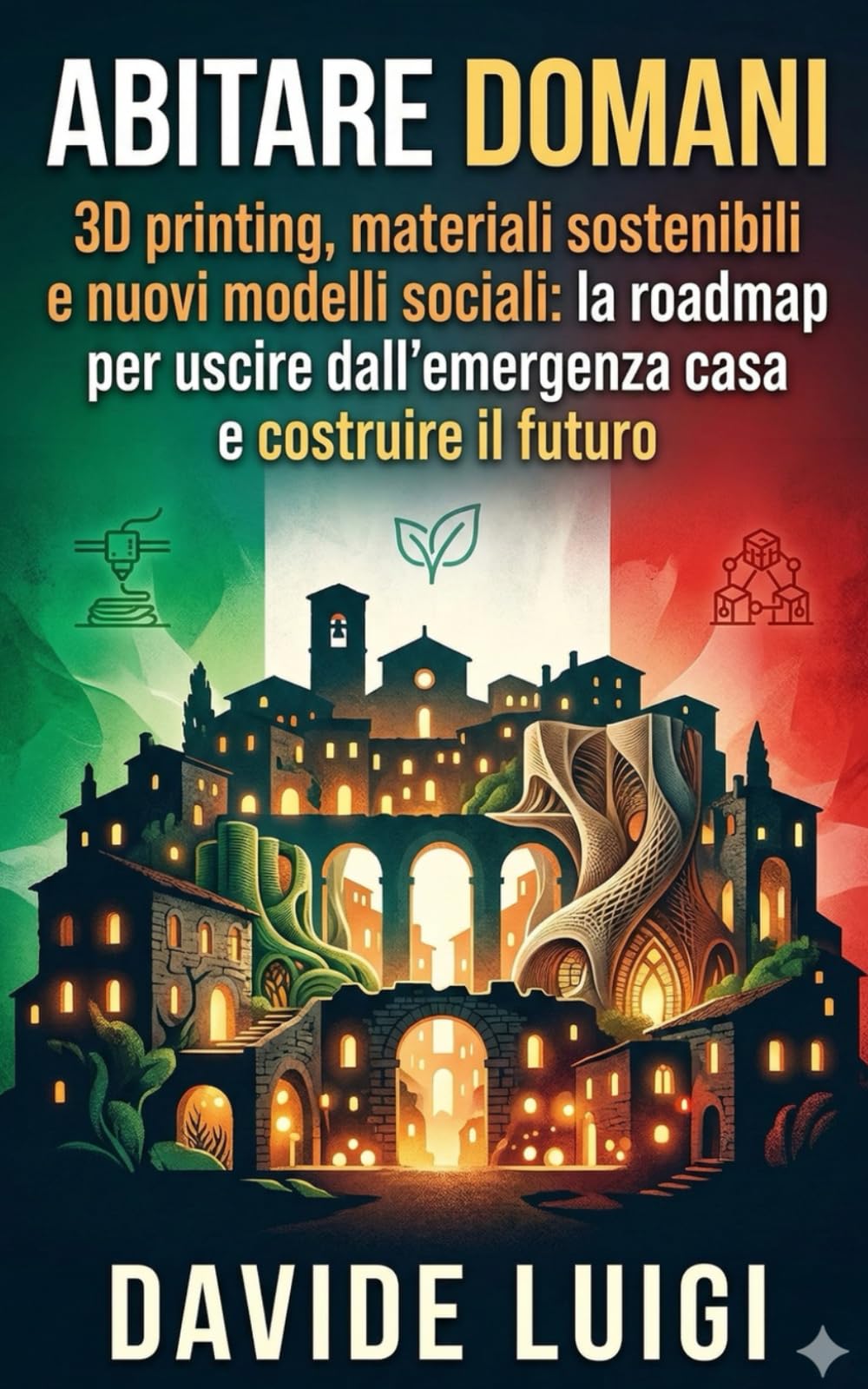 ABITARE DOMANI: 3D printing, materiali sostenibili e nuovi modelli sociali: la roadmap per uscire dall'emergenza casa e costruire il futuro (THE BIG CROWD)