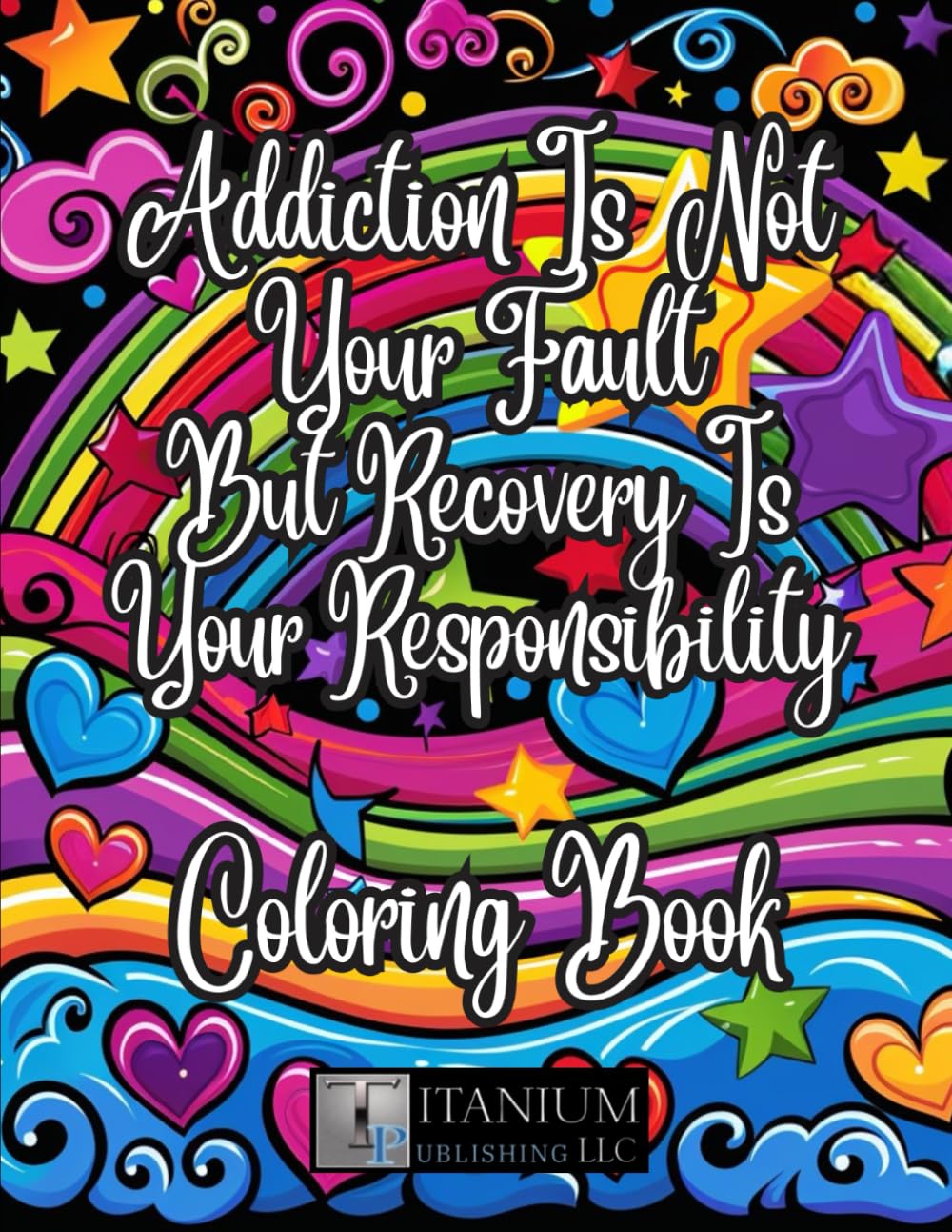 Addiction Is Not Your Fault But Recovery Is Your Responsibility Coloring Book