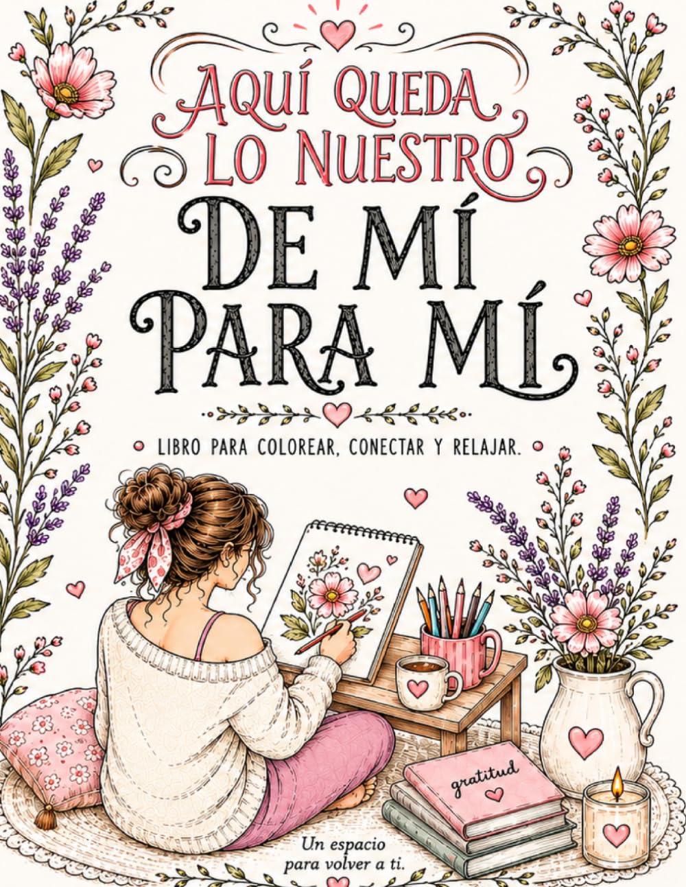 Aquí Queda Lo Nuestro: De mi, para mi: Libro para colorear, conectar, y relajar