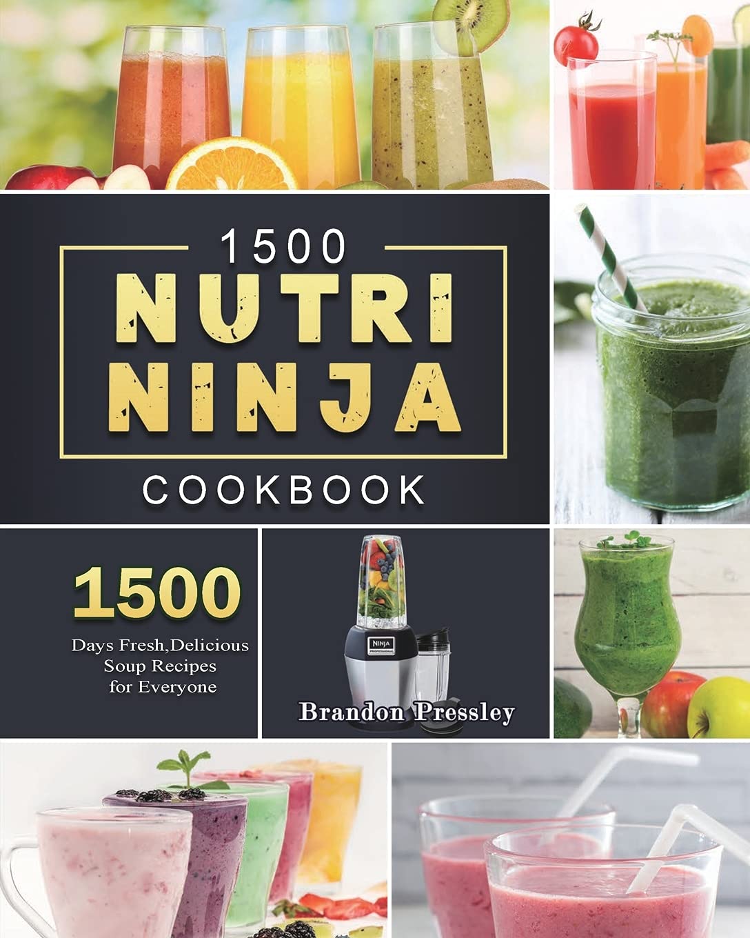 Brandon Pressley1500 Nutri Ninja Cookbook: 1500 Days Fresh, Delicious Soup Recipes for Everyone