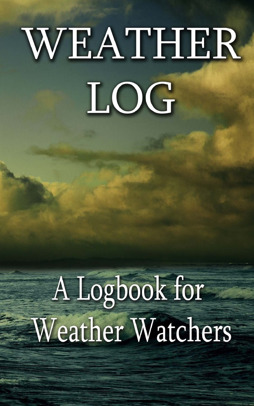 Weather Log: A Logbook for Weather Watchers