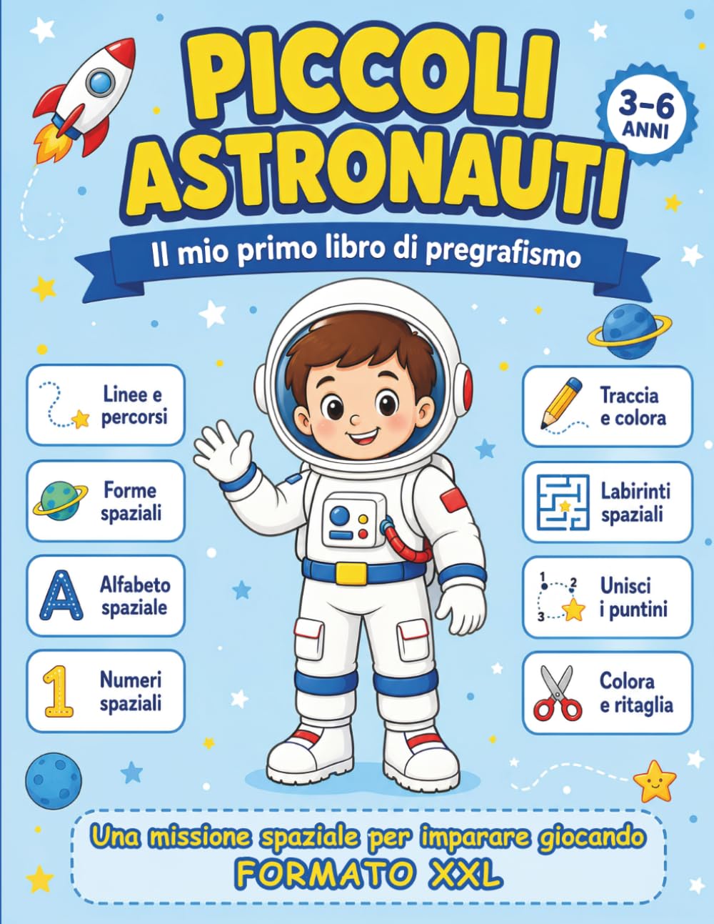 Piccoli Astronauti: Il mio primo libro di pregrafismo spaziale per bambini 3-6 anni; quaderno prescolare con linee, forme, lettere, numeri, labirinti e attività da tracciare e colorare