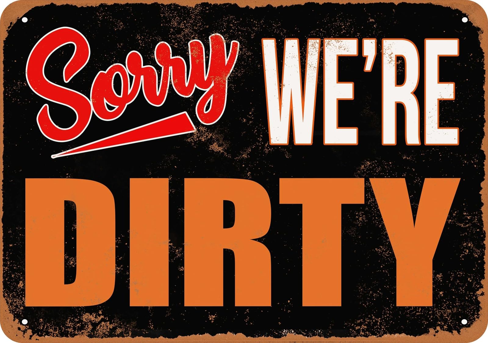 Metal Sign - SORRY, WE'RE DIRTY - Vintage Look home decor