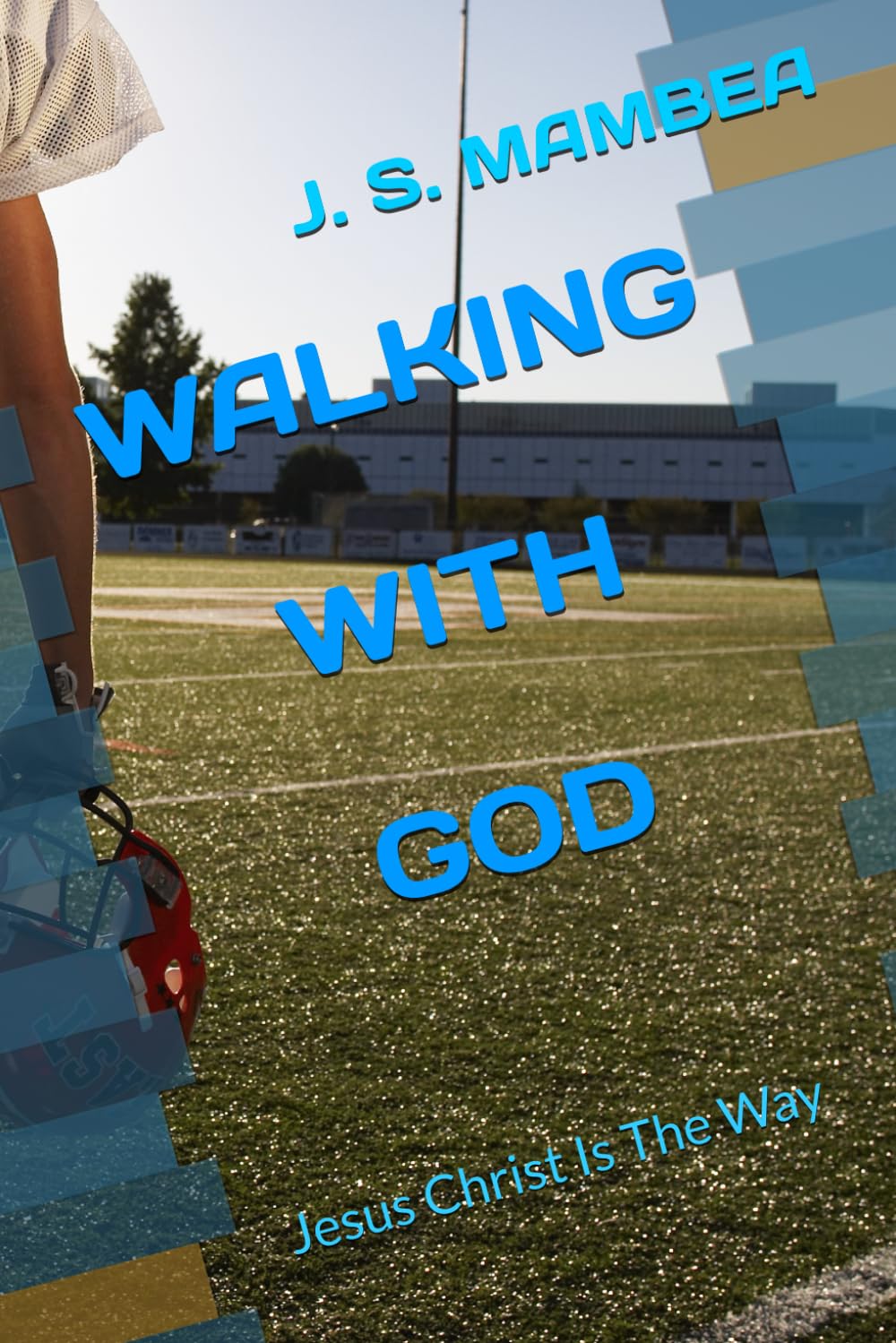 WALKING WITH GOD: The way is Jesus Christ (SPIRITUAL WARFARE)