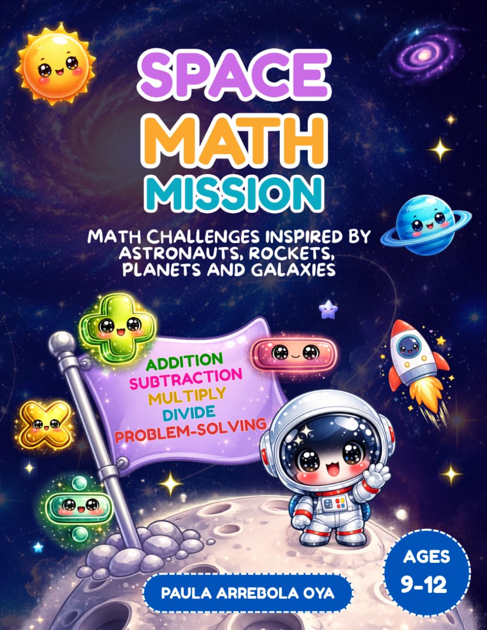 Space Math Mission: Math challenges inspired by astronauts, rockets, planets and galaxies for Ages 9–12