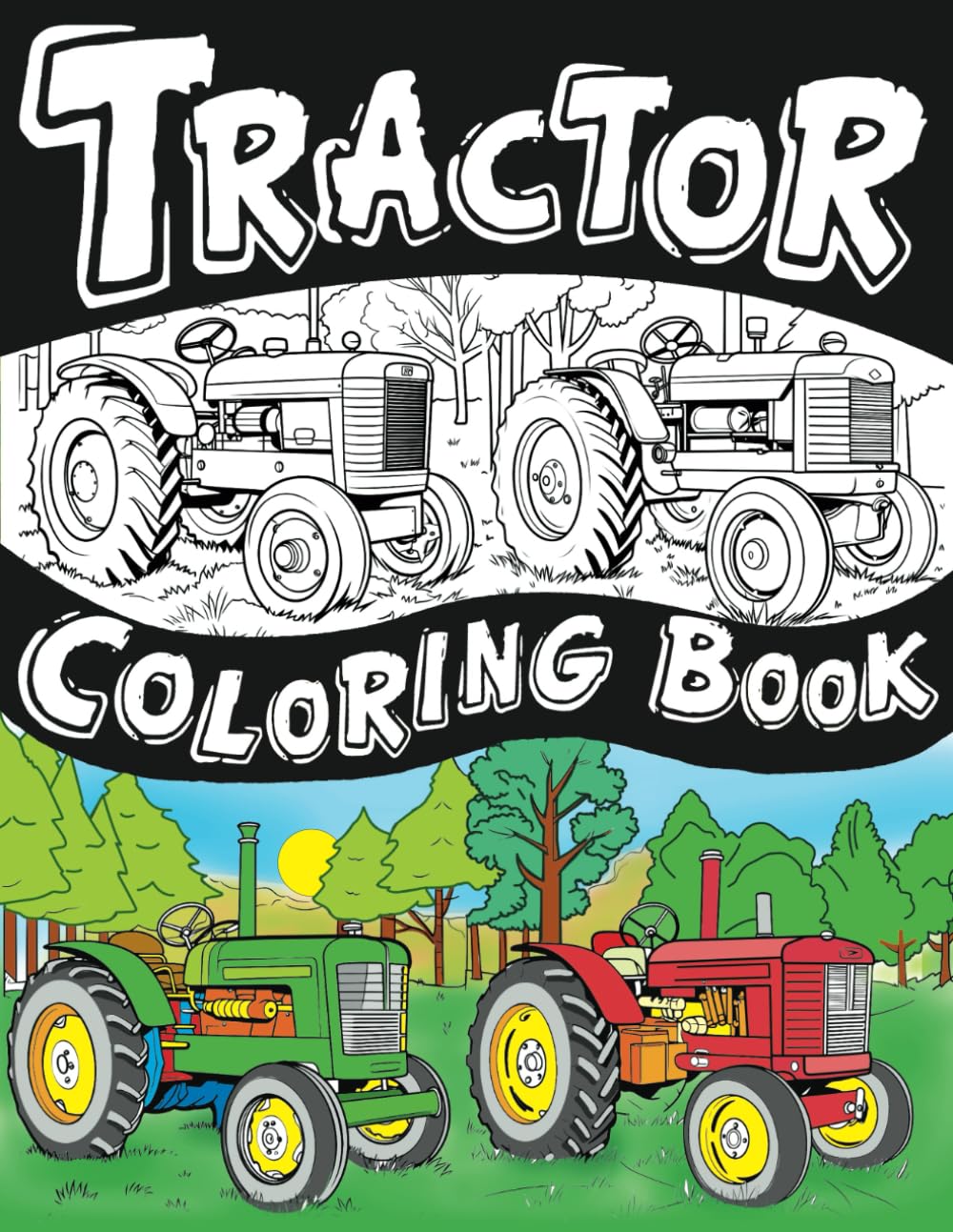 Tractor Coloring Book: A Coloring Book of Tractors and Big Machines. A Tractor and Big Rig Coloring Book