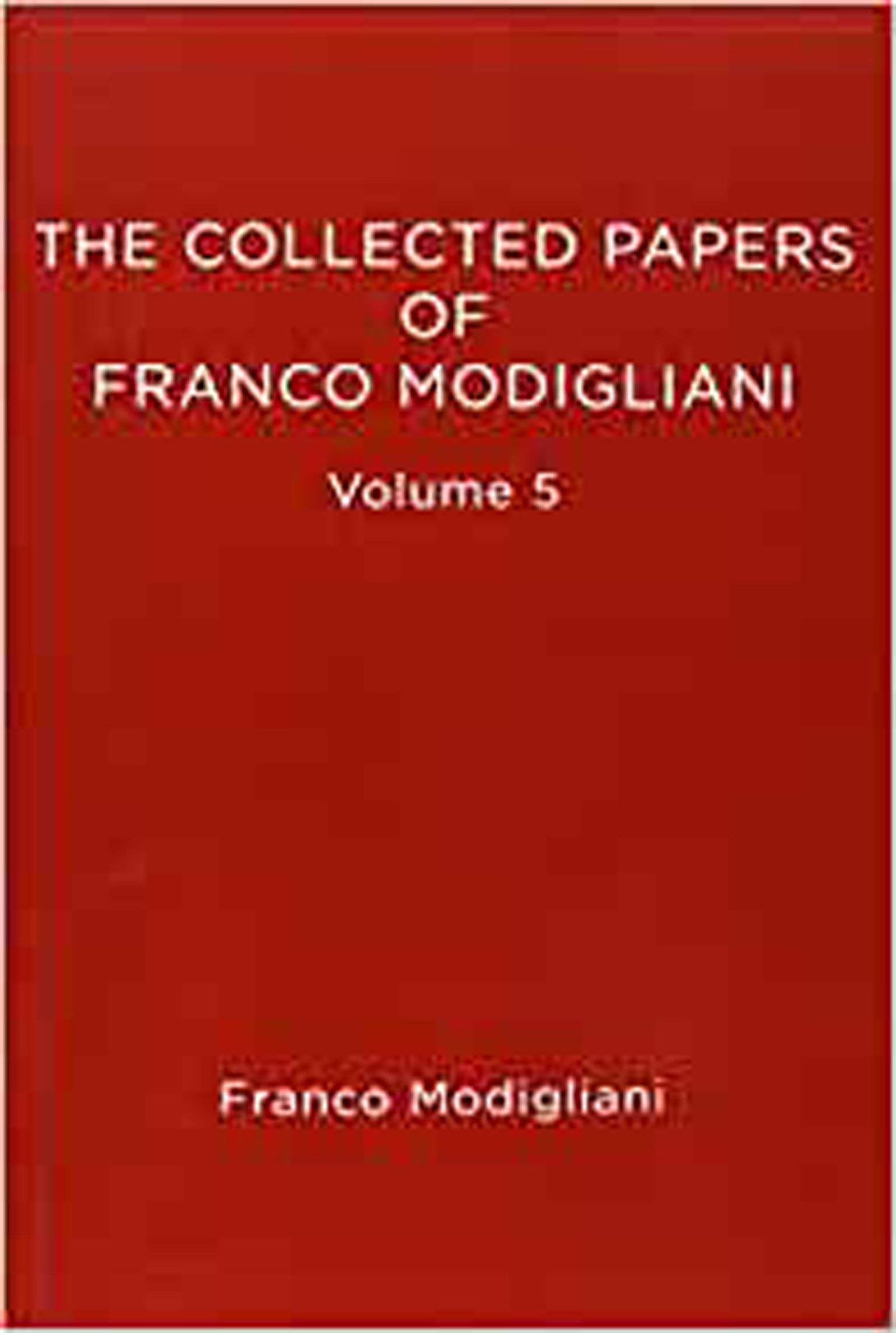 The Collected Papers of Franco Modigliani, Volume: Savings, Deficits, Inflation, and Financial Theory