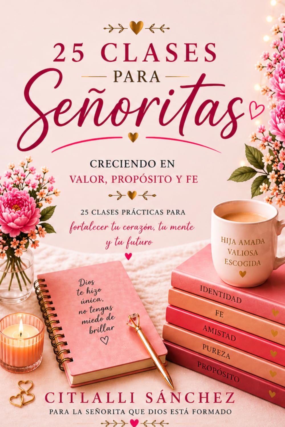 25 Clases para señoritas. Creciendo en valor, propósito y fe.