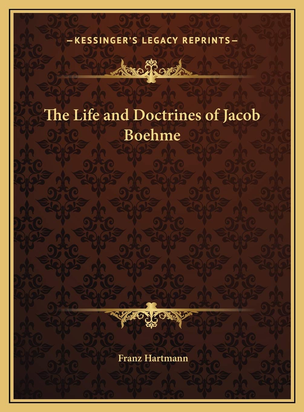 The Life and Doctrines of Jacob Boehme: (A Timeless Classic)