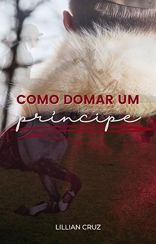 Como Domar Um Príncipe: Um enemies to lovers entre herdeiros da realeza