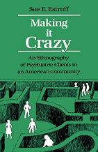 Making It Crazy: An Ethnography of Psychiatric Clients in an American Community