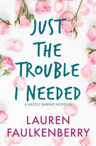Just the Trouble I Needed: A Bayou Sabine Novella (The Bayou Sabine Series Book 3)