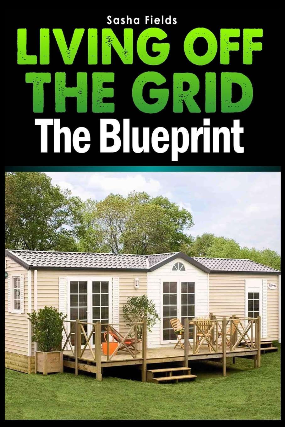 Living Off The Grid: The Blueprint to Sustainable Living & Becoming Self Sufficient