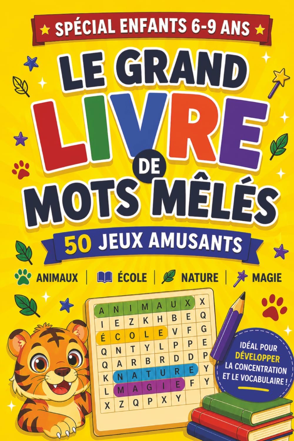 Le Grand Livre de Mots Mêlés Enfants 6-9 ans: 0 jeux amusants avec thèmes variés : animaux, école, nature et magie – Cahier d’activités éducatif pour enfants de 6 à 9 ans