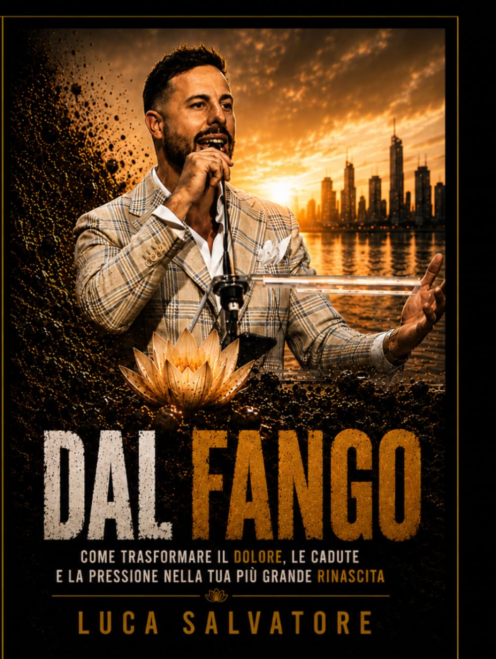 DAL FANGO: Come trasformare il dolore, le cadute e la pressione nella tua più grande rinascita