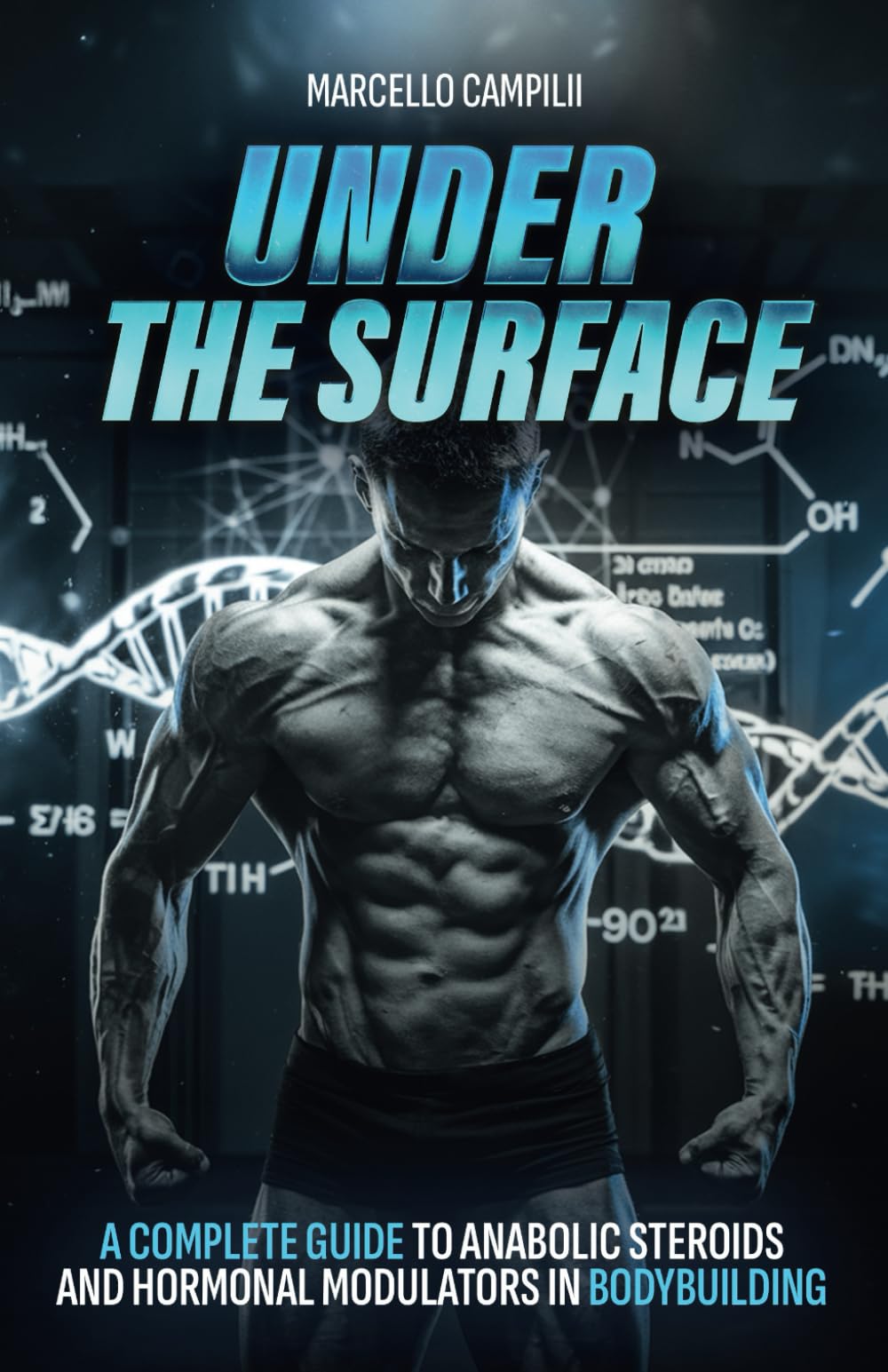 Under the Surface: A Complete Guide to Anabolic Steroids and Hormonal Modulators in Bodybuilding