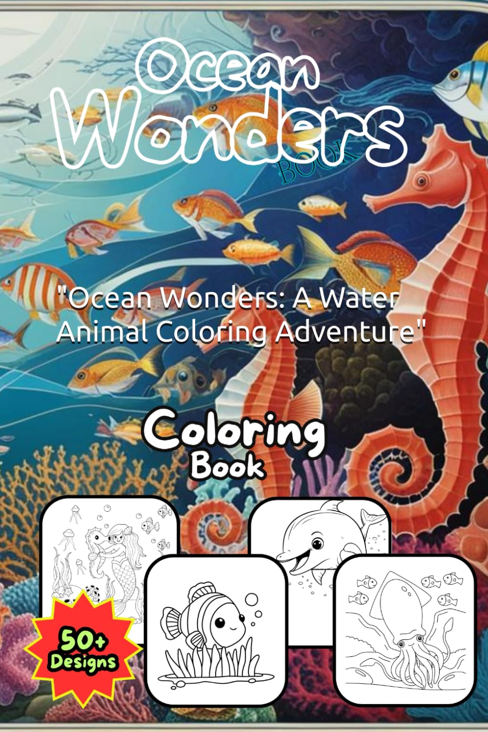 Ocean Wonders: A Water Animal Coloring Adventure": "Dive into a world of stunning ocean creatures with this captivating coloring book for all ages