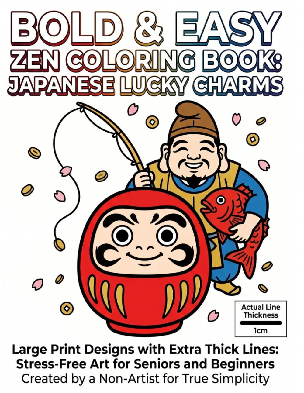 Bold & Easy Zen Coloring Book: Japanese Lucky Charms: Large Print Designs with Extra Thick Lines: Stress-Free Art for Seniors and Beginners Created by a Non-Artist for True Simplicity