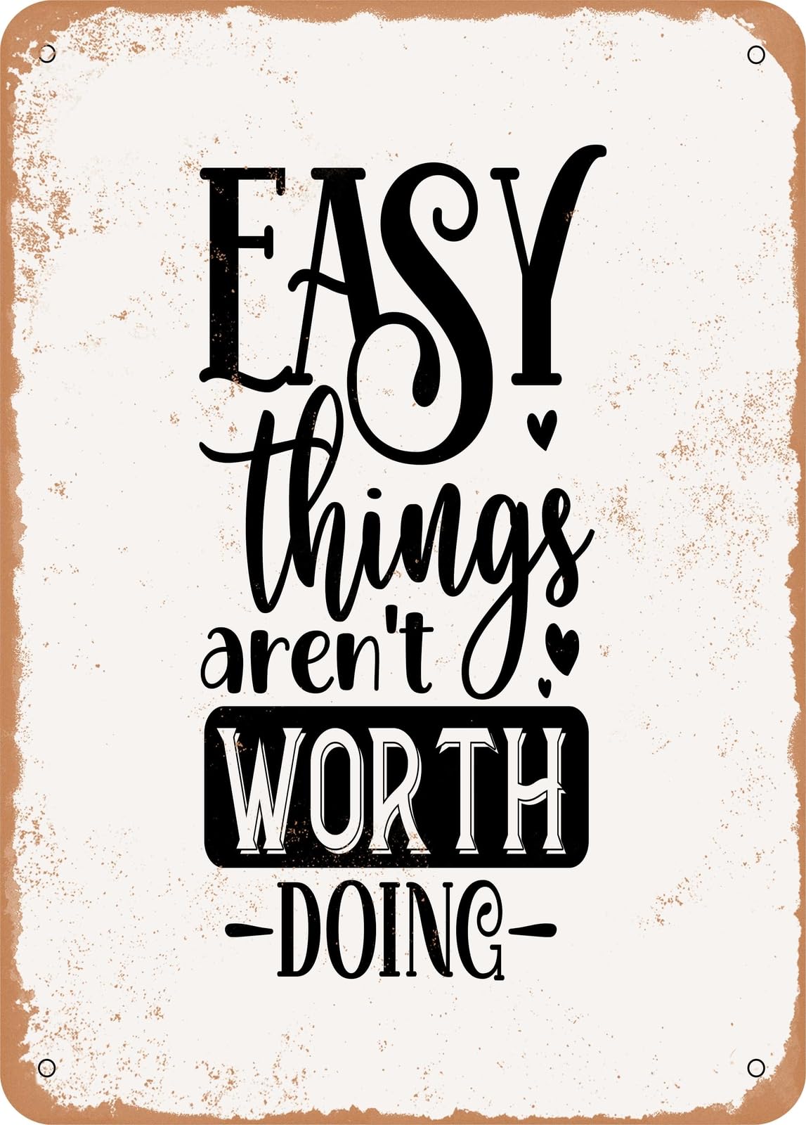 Miaomansenstore Metal Sign - Easy Things Aren't Worth Doing - 2 - Vintage Rusty Look Home Decor