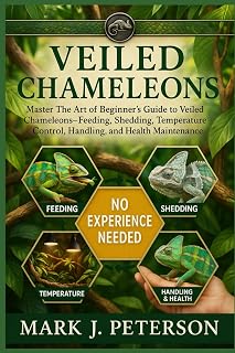 VEILED CHAMELEONS: Master The Art of Beginner’s Guide to Veiled Chameleons – Feeding, Shedding, Temperature Control, Handling, and Health Maintenance