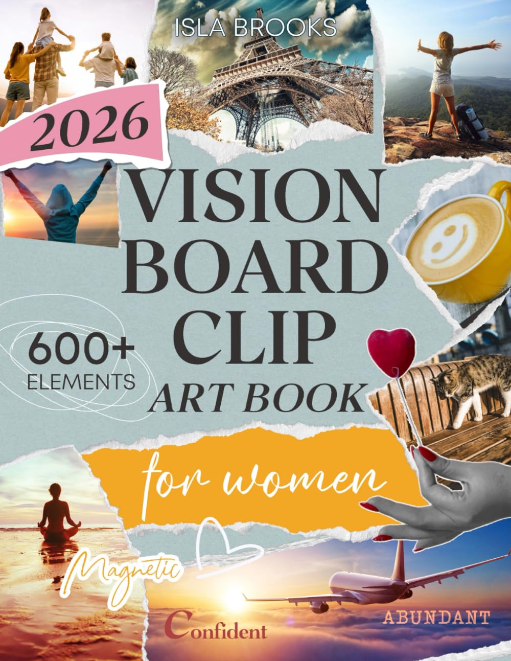 2026 Vision Board Clip Art Book For Women: 600+ Powerful Images, Affirmations, Words & Vision Board Supplies for Manifestation, Goal Setting and Law of Attraction